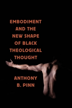 Embodiment and the New Shape of Black Theological Thought - Book  of the Religion, Race, and Ethnicity Series