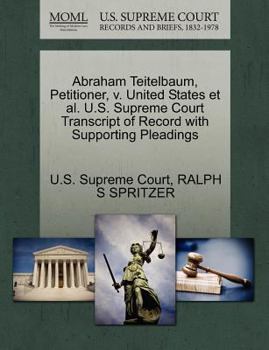 Paperback Abraham Teitelbaum, Petitioner, V. United States Et Al. U.S. Supreme Court Transcript of Record with Supporting Pleadings Book