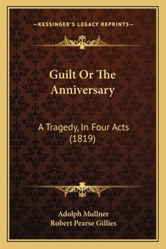 Paperback Guilt Or The Anniversary: A Tragedy, In Four Acts (1819) Book