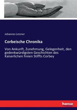 Paperback Corbeische Chronika: Von Ankunft, Zunehmung, Gelegenheit, den gedenkwürdigsten Geschichten des Kaiserlichen freien Stiffts Corbey [German] Book