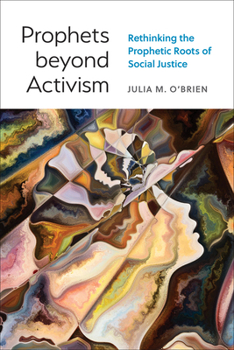 Paperback Prophets Beyond Activism: Rethinking the Prophetic Roots of Social Justice Book
