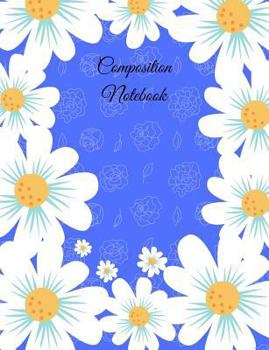 Paperback Composition Notebook: 7.44x9.69 inch 100 page college ruled Paperback writing pad with beautiful Daisy flower design Book