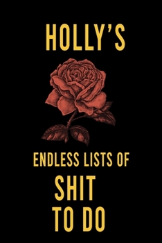 Holly's Endless Lists of Shit to do  : Lined Writing Notebook Journal with Personalized Name Quote, 120 Pages,(6x9), Simple Freen Flower With Black Text ... Women, School Teacher, mom, wife, aunt.