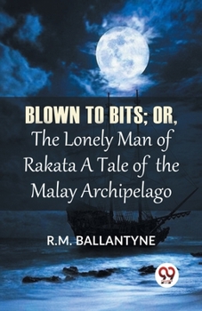 Paperback Blown To Bits; Or, The Lonely Man Of Rakata A Tale Of The Malay Archipelago Book