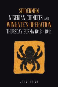 Paperback Spidermen: Nigerian Chindits and Wingate's Operation Thursday Burma 1943 - 1944 Book