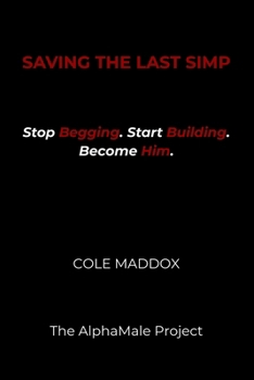 Paperback Saving the Last Simp: Stop Begging. Start Building. Become Him. Book