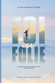 Paperback Foi ou Folie ?: un guide sûr pour accéder à la foi qui plait Dieu [French] Book