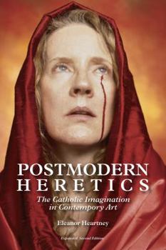 Paperback Postmodern Heretics: The Catholic Imagination in Contemporary Art Book