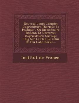 Paperback Nouveau Cours Complet D'Agriculture Th Orique Et Pratique... Ou Dictionnaire Raisonn Et Universel D'Agriculture: Ouvrage R Dig Sur Le Plan de Celui de [French] Book