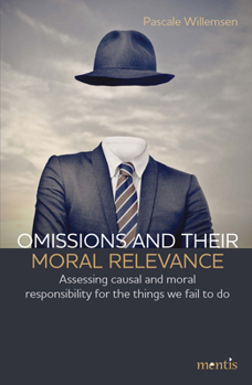 Paperback Omissions and Their Moral Relevance: Assessing Causal and Moral Responsibility for the Things We Fail to Do Book