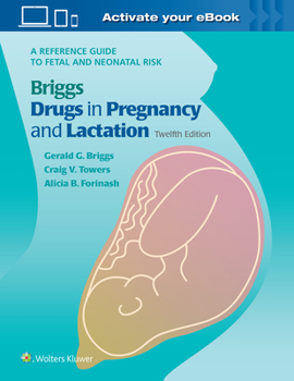 Hardcover Briggs Drugs in Pregnancy and Lactation: A Reference Guide to Fetal and Neonatal Risk Book