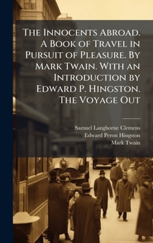 Hardcover The Innocents Abroad. A Book of Travel in Pursuit of Pleasure. By Mark Twain. With an Introduction by Edward P. Hingston. The Voyage Out Book