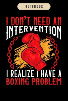 Notebook: Intervention i have a boxing problem funny boxer  journal|6x9(100 pages)Blank Lined Journal For kids, student, school, women, girls, boys, men, birthday gifts|Boxer gifts Notebook