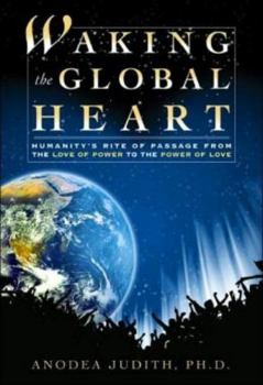 Paperback Waking the Global Heart: Humanity's Rite of Passage from the Love of Power to the Power of Love Book