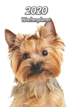 2020 Wochenplaner: Yorkshire Terrier | 107 Seiten, 15cm x 23cm ca. A5 | Taschenkalender | Terminplaner | Tagebuch | Terminkalender | Organizer für Hundeliebhaber (German Edition)