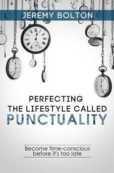 Paperback Perfecting the Lifestyle called Punctuality: Become time-conscious before it's too late Book