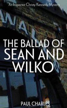 The Ballad of Sean & Wilko - Book #4 of the Detective Inspector Christy Kennedy Publication Order