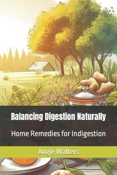 Balancing Digestion Naturally: Home Remedies for Indigestion