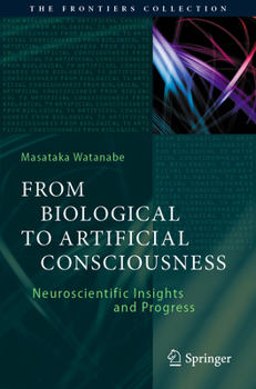 Paperback From Biological to Artificial Consciousness: Neuroscientific Insights and Progress Book