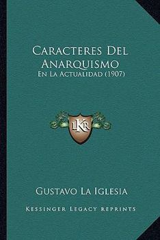 Paperback Caracteres Del Anarquismo: En La Actualidad (1907) [Spanish] Book