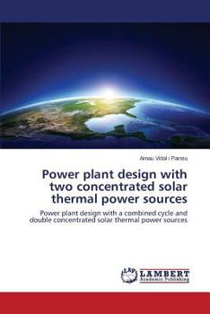 Paperback Power Plant Design with Two Concentrated Solar Thermal Power Sources Book