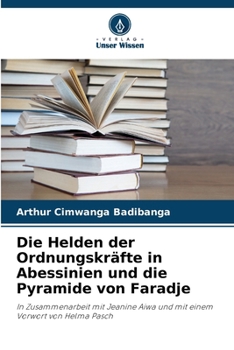 Die Helden der Ordnungskräfte in Abessinien und die Pyramide von Faradje (German Edition)