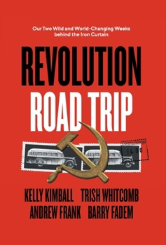 Hardcover Revolution Road Trip: Our Two Wild and World-Changing Weeks behind the Iron Curtain Book