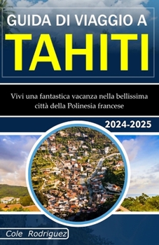 Paperback Guida Di Viaggio a Tahiti: Vivi una fantastica vacanza nella bellissima città della Polinesia francese [Italian] Book