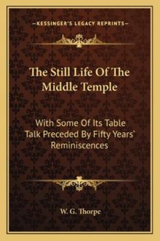 The Still Life of the Middle Temple: With Some of Its Table Talk
