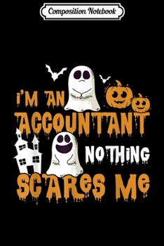 Paperback Composition Notebook: Accountant Nothing Scares Me Halloween Ghost Funny Journal/Notebook Blank Lined Ruled 6x9 100 Pages Book