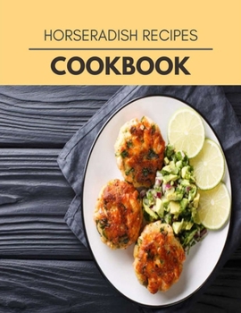 Horseradish Recipes Cookbook: Two Weekly Meal Plans, Quick and Easy Recipes to Stay Healthy and Lose Weight