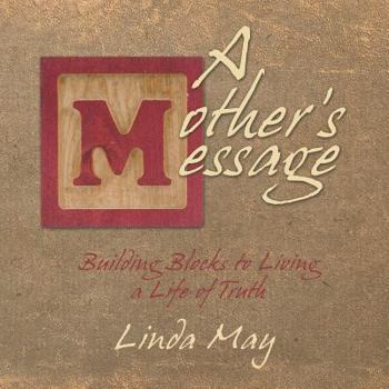 Paperback A Mother's Message: Building Blocks to Living a Life of Truth Book