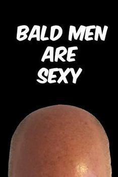 Paperback Bald Men Are Sexy Notebook: Funny Bald Journal for Men - Funny Gag Notebook Book