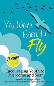 Paperback You Were Born To Fly: Encouraging Youth to Overcome and Soar Book