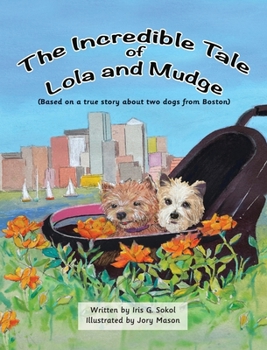 Hardcover The Incredible Tale of Lola and Mudge: Based on a true story about two dogs from Boston Book