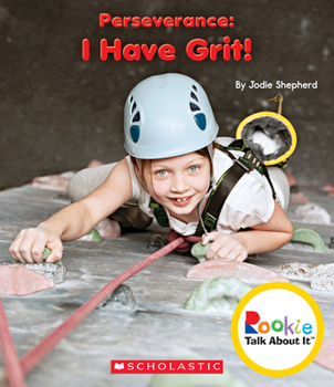 Perseverance: I Have Grit! - Book  of the Scholastic: Rookie Talk About It