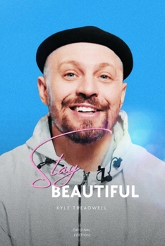 Paperback Stay Beautiful: The Legacy of Kyle Treadwell Book