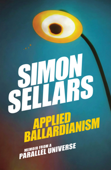 Paperback Applied Ballardianism: Memoir from a Parallel Universe Book