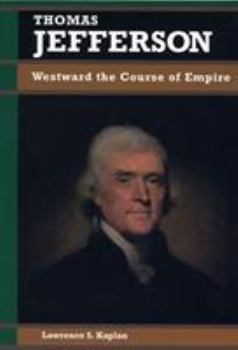 Thomas Jefferson: Westward the Course of Empire (Biographies in American Foreign Policy) - Book  of the Biographies in American Foreign Policy