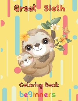 Paperback Great Sloth Coloring book beginners: 8.5''x11''/ sloth coloring book