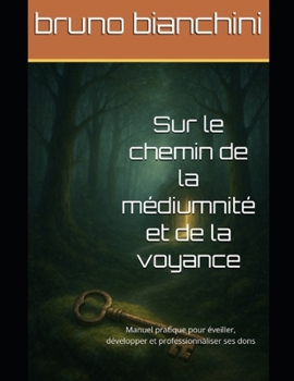 Paperback Sur le chemin de la médiumnité et de la voyance: Manuel pratique pour éveiller, développer et professionnaliser ses dons [French] Book