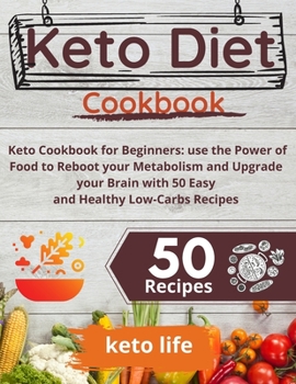 Paperback Keto Diet Cookbook: Keto Cookbook for Beginners: use the Power of Food to Reboot your Metabolism and Upgrade your Brain with 50 Easy and H Book