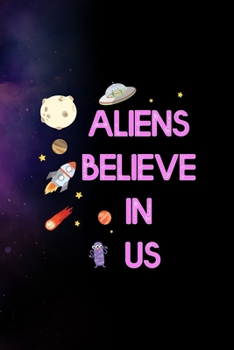 Aliens Believe In Us: All Purpose 6x9 Blank Lined Notebook Journal Way Better Than A Card Trendy Unique Gift Purple Sparkling Sky Aliens