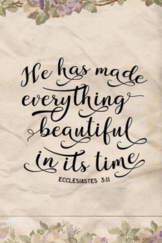 He Has Made Everything Beautiful In Its Time Ecclesiastes 3:11: Blank Lined Journal with Antique Floral Design