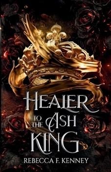 Paperback Healer to the Ash King: A Dark Rulers Romance--Standalone Book