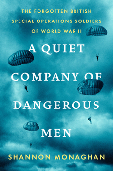 Hardcover A Quiet Company of Dangerous Men: The Forgotten British Special Operations Soldiers of World War II Book