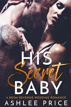 Paperback His Secret Baby: A BDSM Revenge Wedding Romance Book