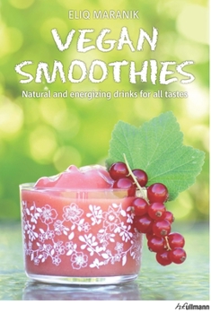 Hardcover Vegan Smoothies: Natural and Energizing Drinks for All Tastes Book