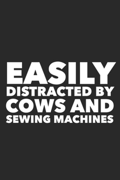 Easily Distracted By Cows And Sewing Machines: Funny Quilting Sewing Gift Blank Lined Notebook
