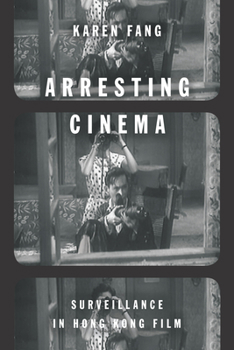 Hardcover Arresting Cinema: Surveillance in Hong Kong Film Book